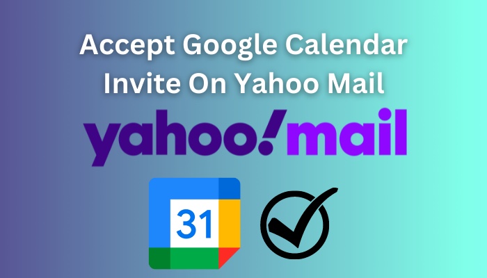 Accept Google Calendar Invite on Yahoo Mail Easy Steps 2024