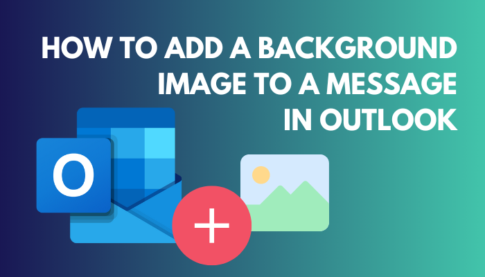 How To Add Background Images To Outlook Messages 2024 