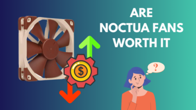 are-noctua-fans-worth-it