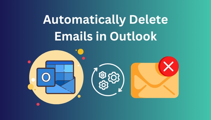 Automatically Delete Emails In Outlook Easiest Guide 2023 