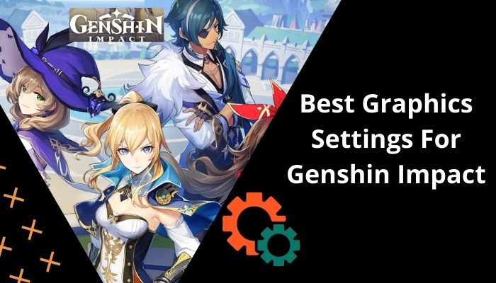Best Graphics Settings for Genshin Impact [UPDATED 2022]