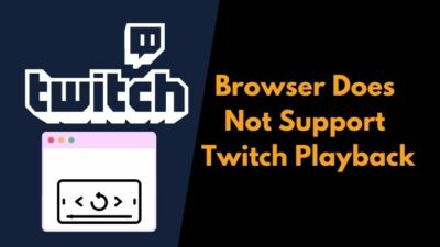 browser-does-not-support-twitch-playback
