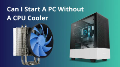 can-i-start-a-pc-without-a-cpu-cooler