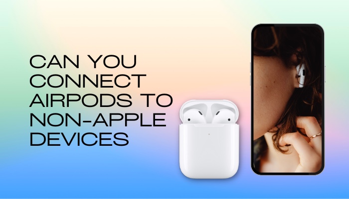 can-you-connect-airpods-to-non-apple-devices