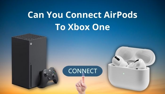 can-you-connect-airpods-to-xbox-one