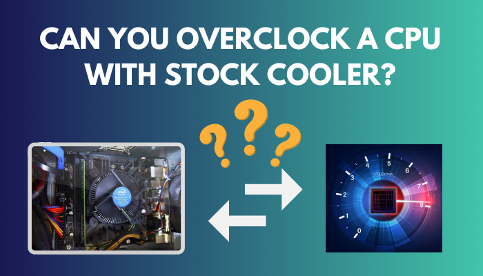 can-you-overclock-cpu-with-stock-cooler