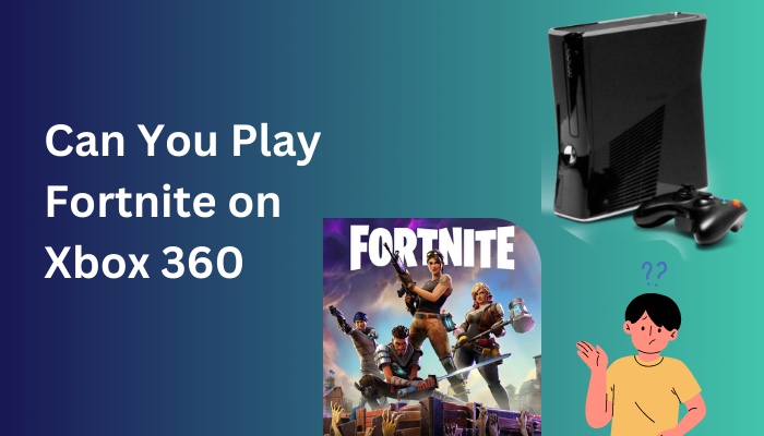 can-you-play-fortnite-on-xbox-360