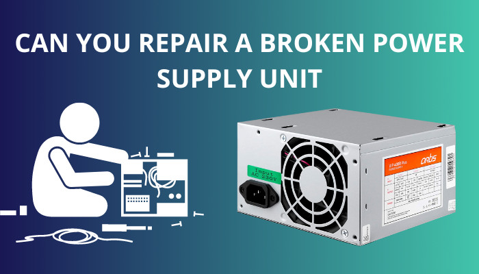 can-you-repair-a-broken-power-supply-unit