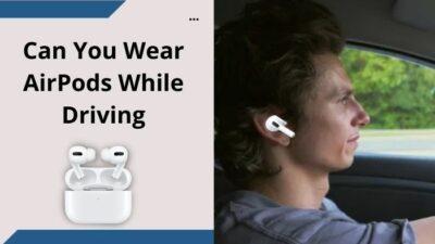 can-you-wear-airpods-while-driving