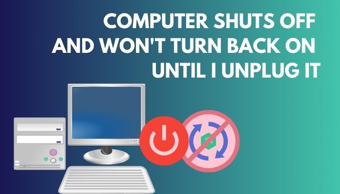 computer-shuts-off-and-wont-turn-back-on-until-i-unplug-it