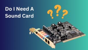 Do I Need A Sound Card Explained With Use Cases 2024 Do I Need A Sound Card 300x171 