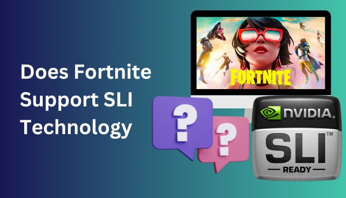 does-fortnite-support-sli-technology
