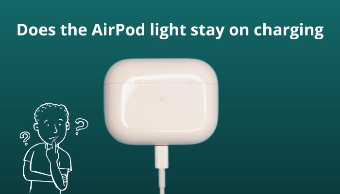 does-the-airpod-light-stay-on-charging