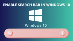 Enable Search Bar in Windows 10 [Definitive Guide 2024]