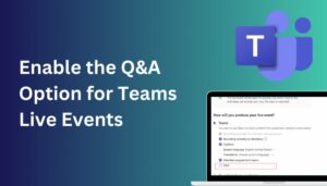 Enable the Q&A Option for Teams Live Events [Guideline 2024]