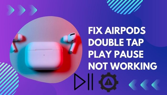 fix-airpods-double-tap-play-pause-not-working