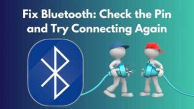 fix-bluetooth-check-the-pin-and-try-connecting-again