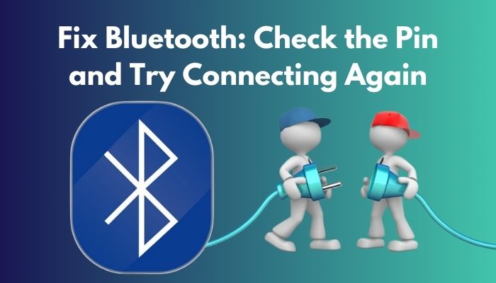 fix-bluetooth-check-the-pin-and-try-connecting-again