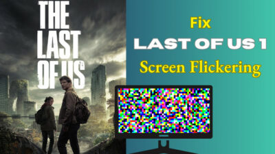 fix-last-of-us-1-screen-flickering