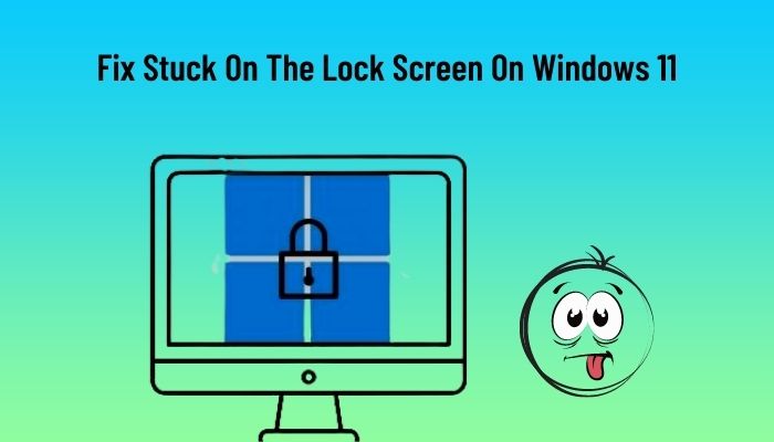 fix-stuck-on-the-lock-screen-on-windows-11