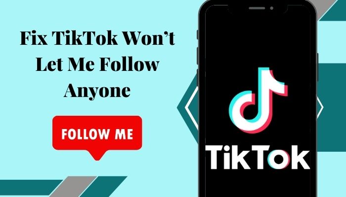 fix-tiktok-won’t-let-me-follow-anyone