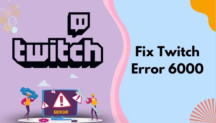 fix-twitch-error-6000