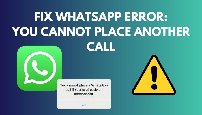 fix-whatsapp-error-you-cannot-place-another-call