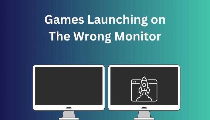 games-launching-on-the-wrong-monitor