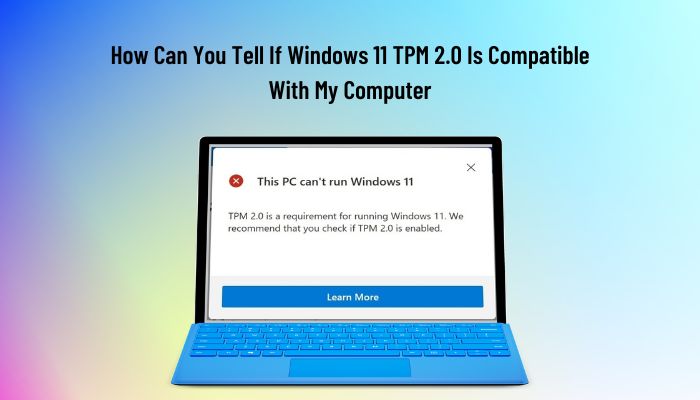 how-can-you-tell-if-windows-11-tpm-2.0-is-compatible-with-my-computer