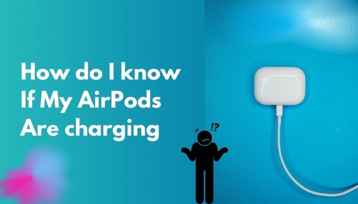 how-do-i-know-if-my-airpods-are-charging