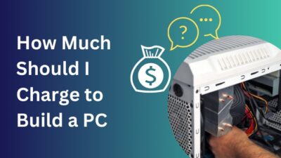 how-much-should-i-charge-to-build-a-pc