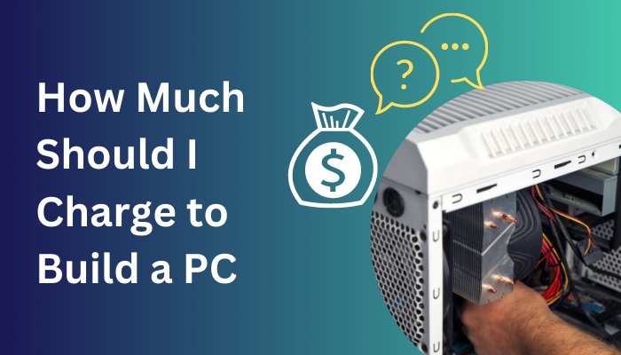 how-much-should-i-charge-to-build-a-pc