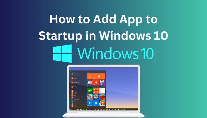 How to Add App to Startup in Windows 10 [3 Simple Ways 2024]