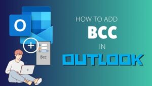 How to Add Bcc in Outlook [Show, Hide & View Bcc Field 2024]