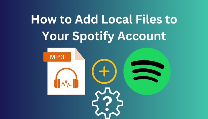 how-to-add-local-files-to-your-spotify-account