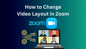 How to Change Video Layout in Zoom [Complete Guide 2024]