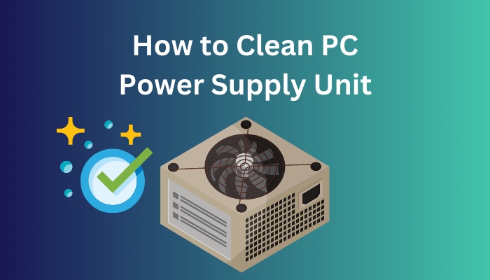 how-to-clean-pc-power-supply-unit