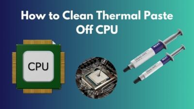 how-to-clean-thermal-paste-off-cpu