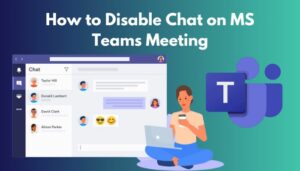 How to Disable Chat on MS Teams Meeting [Easiest Ways 2024]