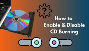 Enable or Disable CD Burning in Windows 11 [Guide 2024]