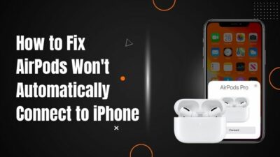 how-to-fix-airpods-wont-automatically-connect-to-iphone