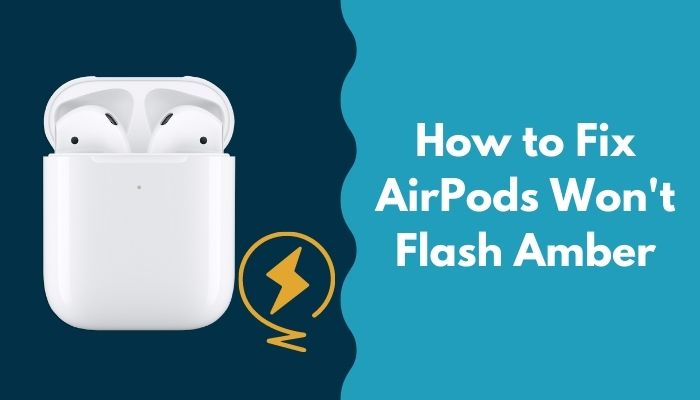 how-to-fix-airpods-wont-flash-amber