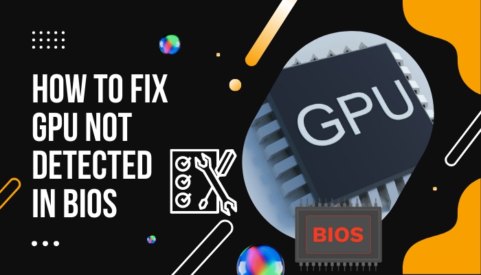 how-to-fix-gpu-not-detected-in-bios