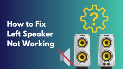 how-to-fix-left-speaker-not-working