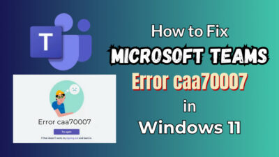how-to-fix-microsoft-teams-error-caa70007-in-windows-11