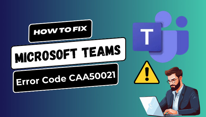 how-to-fix-microsoft-teams-error-code-caa50021