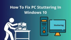 How To Fix PC Stuttering In Windows 10 Tested Methods 2024