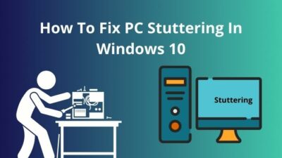 how-to-fix-pc-stuttering-in-windows-10