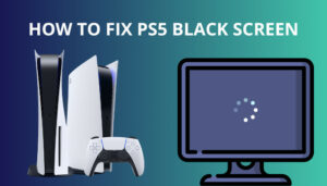 How To Fix PS5 Black Screen [4 Working Methods 2024]