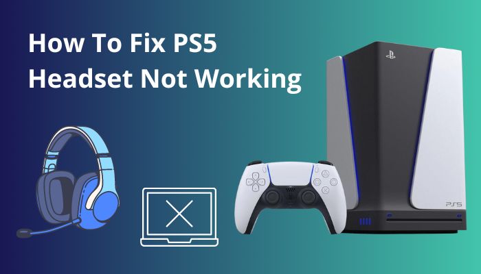 How To Fix PS5 Headset Not Working 4 Working Solutions 